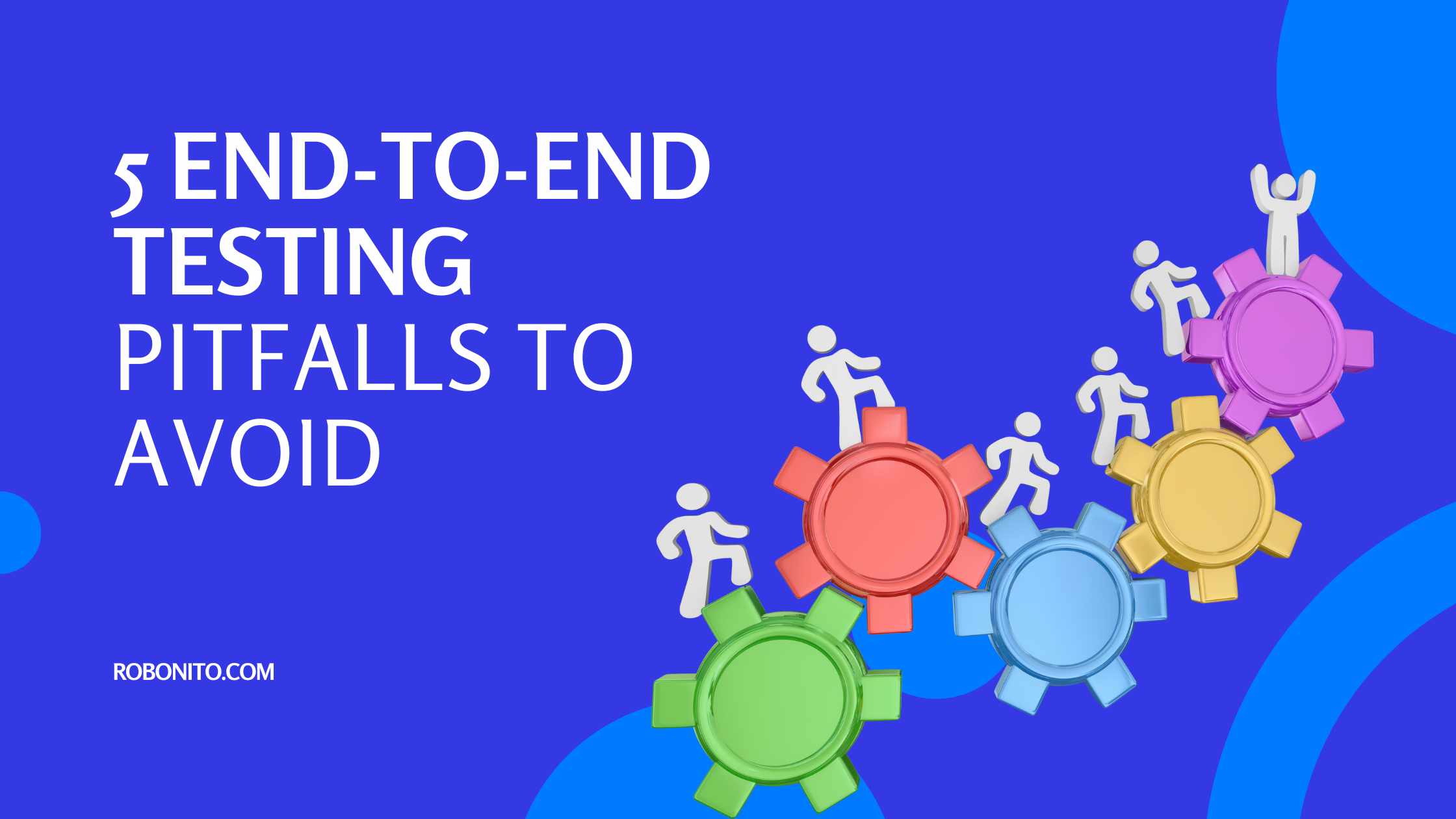 5 End-to-End Testing Pitfalls to Avoid